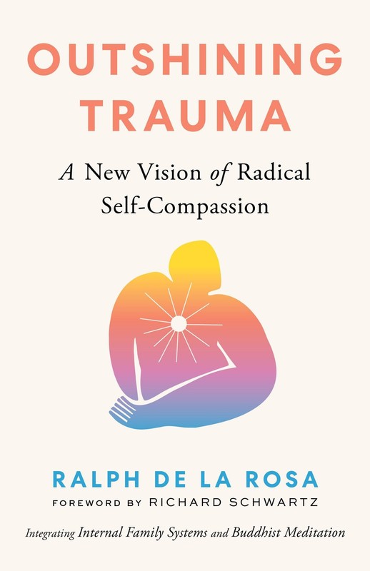 Outshining Trauma: A New Vision of Radical Self-Compassion Integrating Internal,