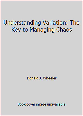 Understanding Variation: The Key to Managing Chaos by Donald J. Wheeler