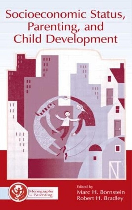 Socioeconomic Status, Parenting, and Child Development by Marc H. Bornstein (Eng