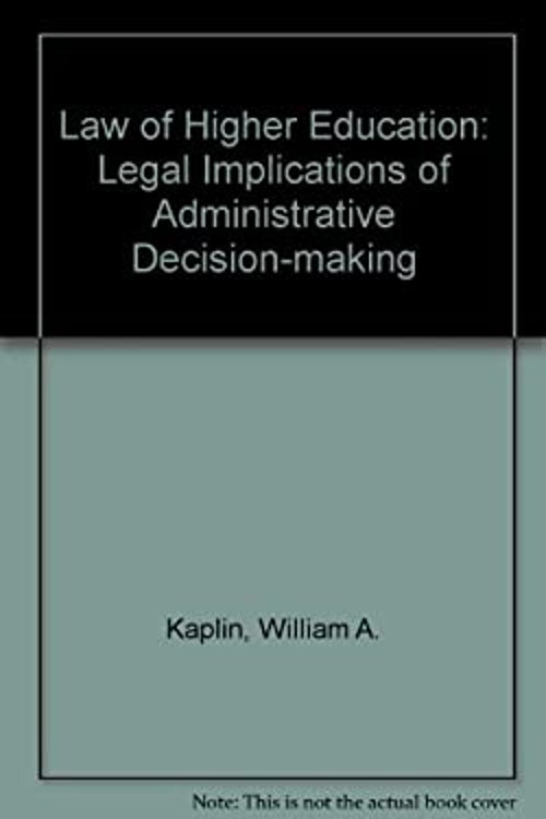 The Law of Higher Education : Legal Implications of Administrativ
