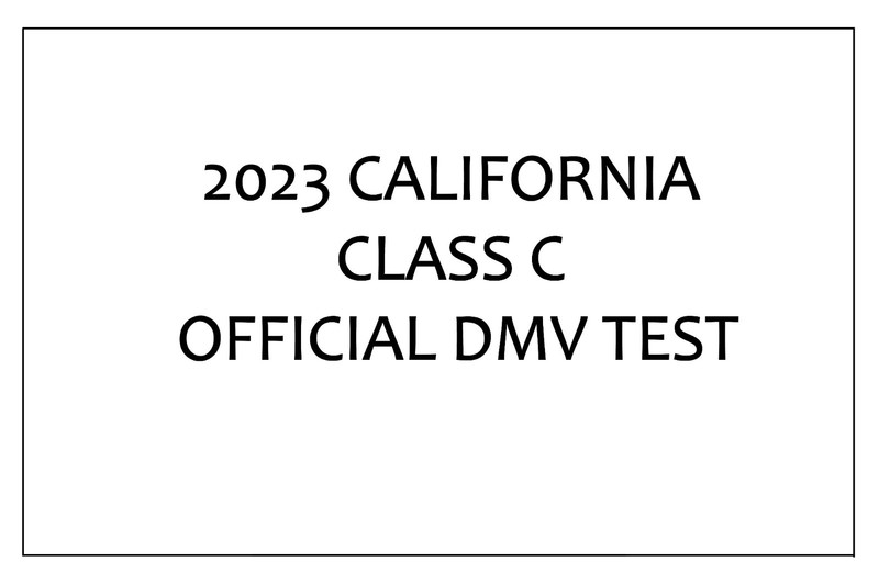 2023 CALIFORNIA DMV CLASS C OFFICIAL WRITTEN TESTS/ANSWERS (PAPER PRINTED TEST)