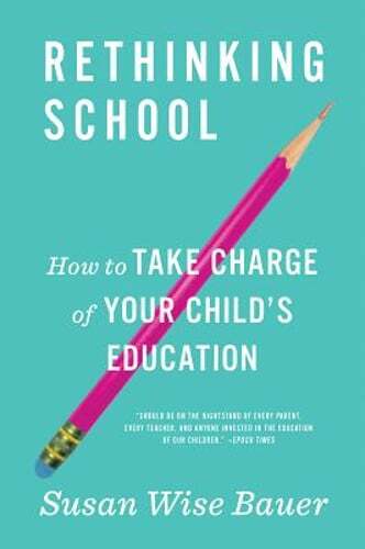 Rethinking School: How to Take Charge of Your Child’s Education by Bauer: Used