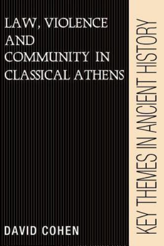 Law, Violence, and Community in Classical Athens by Cohen, David