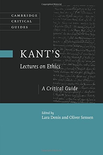 KANT’S LECTURES ON ETHICS: A CRITICAL GUIDE (CAMBRIDGE By Lara Denis & Oliver