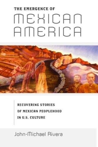 The Emergence of Mexican America: Recovering Stories of Mexican Peop – VERY GOOD