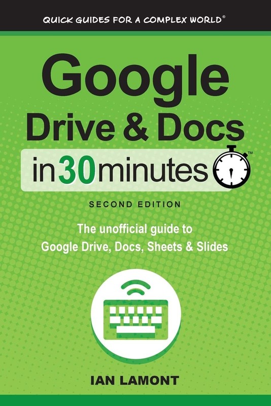 Google Drive & Docs in 30 Minutes (2nd Edition): The unofficial guide to the…