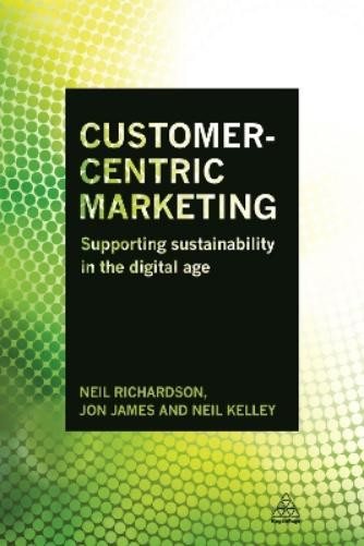 Neil Kelley Jon James Neil Richardson Customer-Centric Marketing (Paperback)