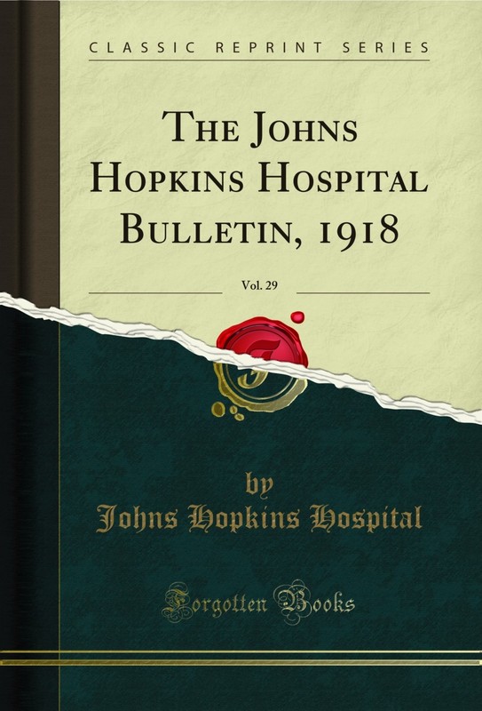 The Johns Hopkins Hospital Bulletin, 1918, Vol. 29 (Classic Reprint)