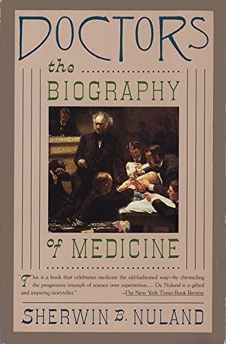 DOCTORS: THE BIOGRAPHY OF MEDICINE By Sherwin B. Nuland *Excellent Condition*