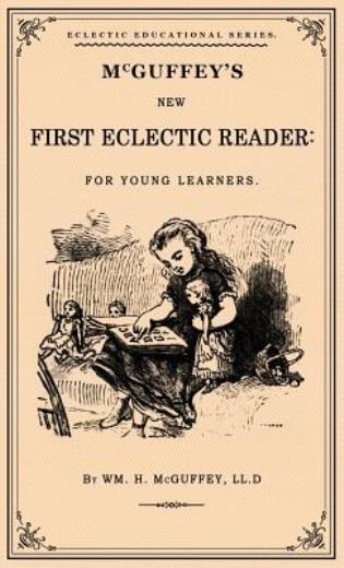 Mcguffey’s First Eclectic Reader: A Facsimile Of The 1863 Edition