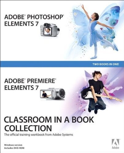 Adobe Photoshop Elements 7 and Adobe Premiere Elements 7 Classro