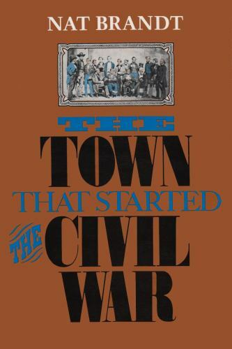 The Town That Started the Civil War – hardcover, 9780815602439, Nat Brandt