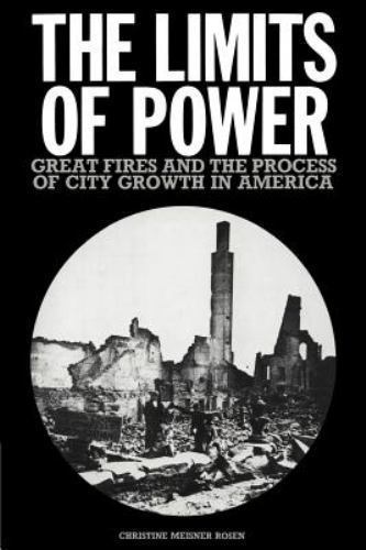 Limits of Power : Great Fires and the Process of City Growth in America, Pape…
