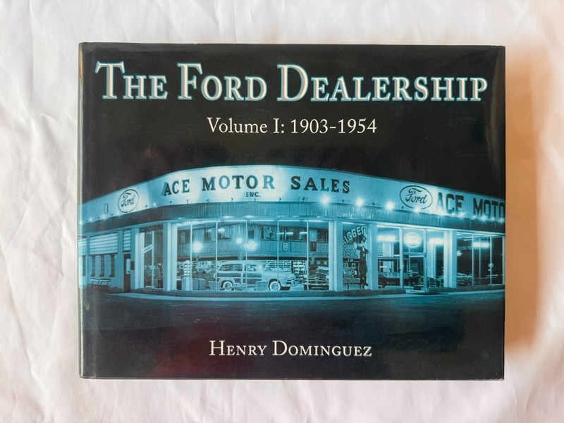 THE FORD DEALERSHIP Volume 1: 1903-1954 Signed Book Henry Dominguez PHOTOS