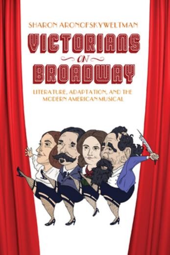 Victorians on Broadway: Literature, Adaptation, and the Modern American Mus…