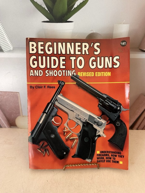 Beginner’s Guide to Guns and Shooting Revised Edition Clair F. Rees 224 pages PB