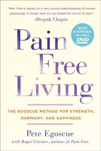 Pain Free Living: The Egoscue Method for Strength, Harmony, and Happiness by