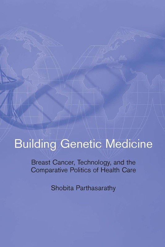 Building Genetic Medicine: Breast Cancer, Technology, and the Comparative Politi