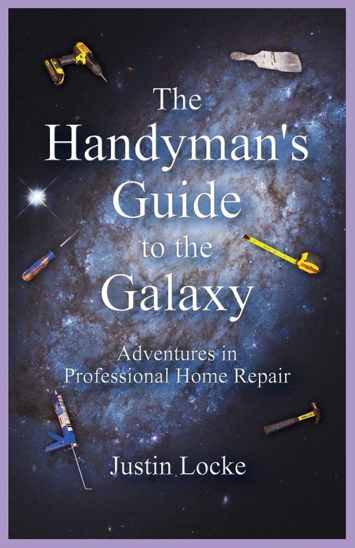 The Handyman’s Guide to the Galaxy: Adventures in Professional Home Repair