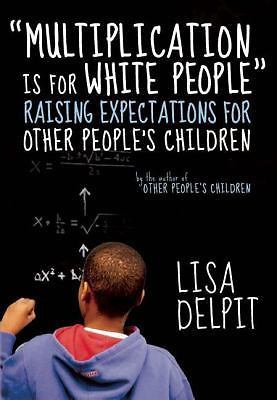 Multiplication Is for White People: Raising – 1595588981, Lisa Delpit, paperback