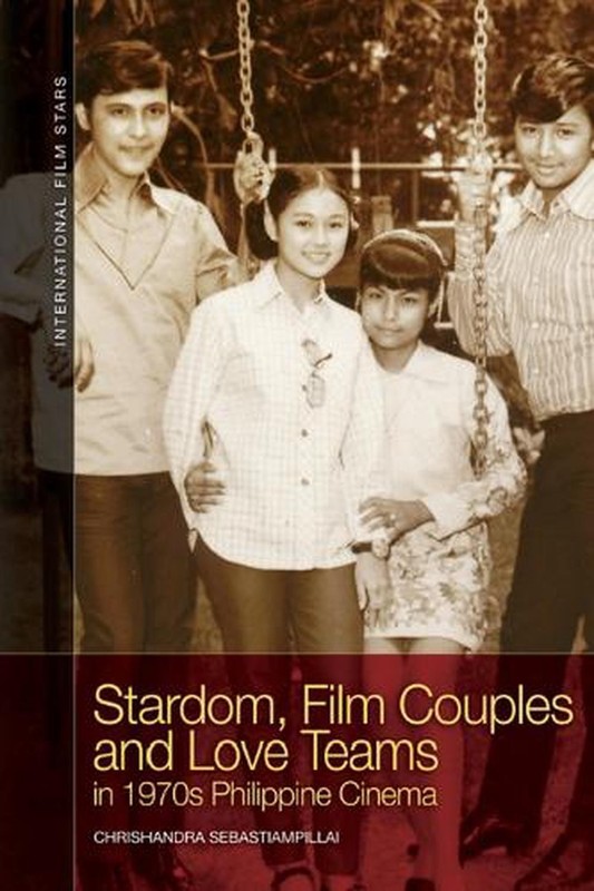Stardom, Film Couples and Love Teams in 1970s Philippine Cinema by Chrishandra S