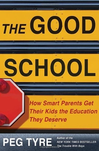 The Good School: How Smart Parents Get Their Kids the Education