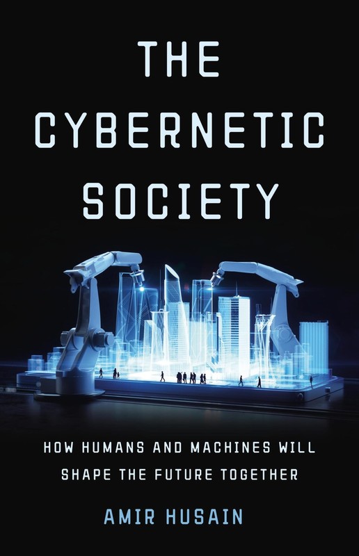 The Cybernetic Society: How Humans and Machines Will Shape the Future Togeth…