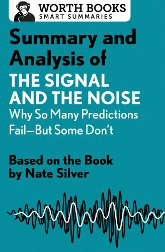 Summary and Analysis of the Signal and the Noise : Why So Many Predictions Fa…