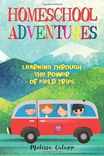 Homeschool Adventures: Learning Through the Power of Field Trips (Live, L – GOOD