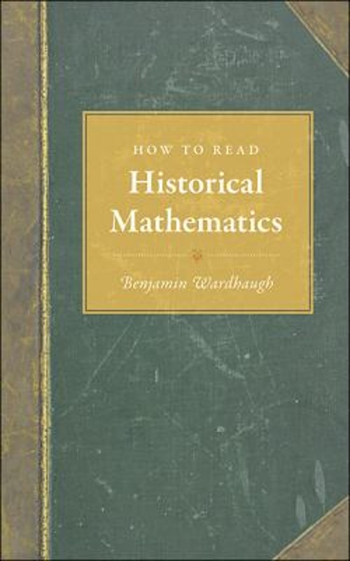 How to Read Historical Mathematics Hardcover Benjamin Wardhaugh
