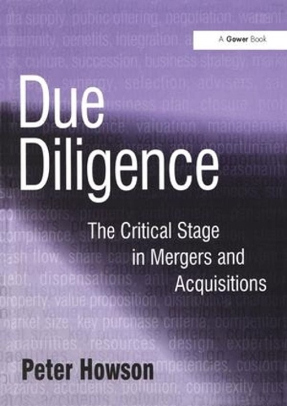 Due Diligence: The Critical Stage in Mergers and Acquisitions by Peter Howson (E