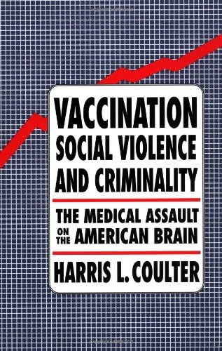 Vaccination, Social Violence, and Criminality: The Medical Assault on the Am…