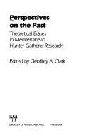PERSPECTIVES ON THE PAST: THEORETICAL BIASES IN By Geoffrey A. Clark – Hardcover