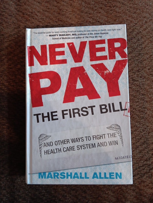Never Pay the First Bill: And Other Ways to Fight the Health Care System and Win