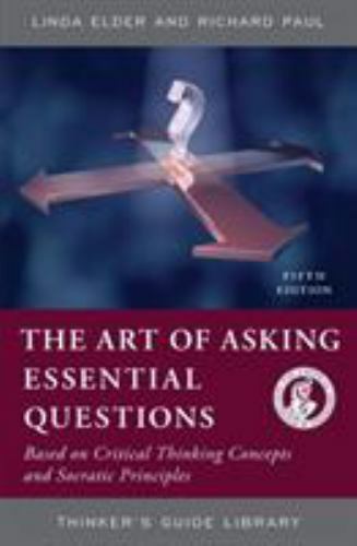 The Thinker’s Guide to the Art of Asking Essential Questions (Thinker’s Guide L