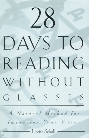 28 DAYS TO READING WITHOUT GLASSES: A NATURAL METHOD FOR By Lisette Scholl Mint