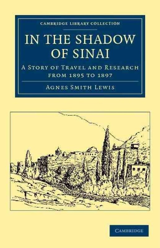 In the Shadow of Sinai: A Story of Travel and Research from 1895 to 1897 by Agne