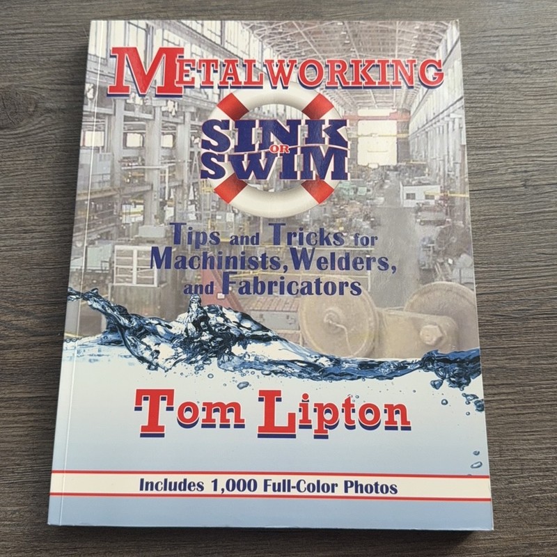 Metalworking Sink or Swim: Tips & Tricks for Machinists Welders Fabricators