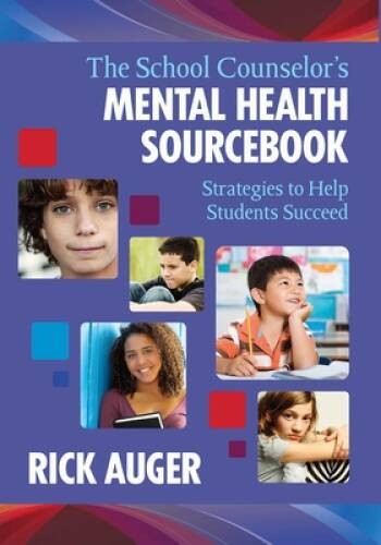 The School Counselor?s Mental Health Sourcebook: Strategies to Help Stude – GOOD