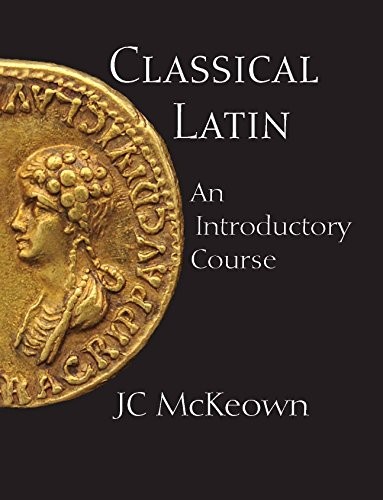 CLASSICAL LATIN: AN INTRODUCTORY COURSE By J C Mckeown **Mint Condition**