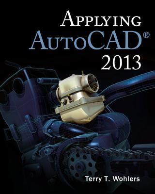 Applying AutoCAD 2013 by Terry T. Wohlers