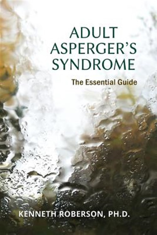 Adult Asperger’s Syndrome : The Essential Guide, Paperback by Roberson, Kenne…
