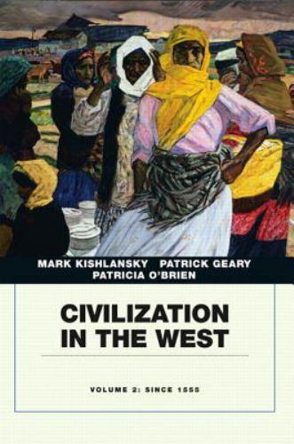 Civilization in the West: 2 by Kishlansky, Mark, Geary, Patrick, O’Brien, Patri