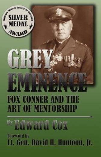Grey Eminence: Fox Conner And The Art Of Mentorship