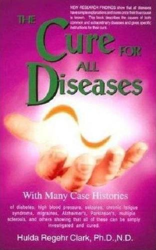 Cure for All Diseases : With Many Case Histories by Hulda Regehr Clark (1995,…