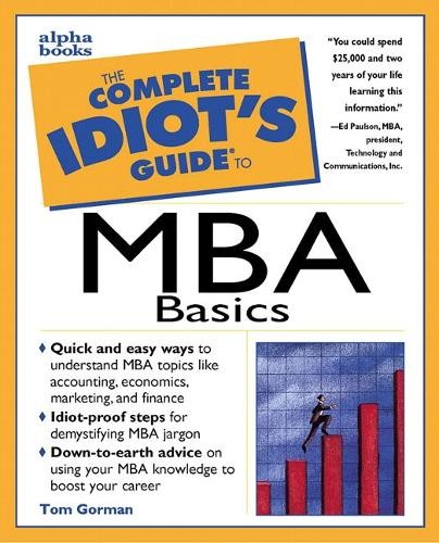 The Complete Idiot’s Guide to MBA Basics, Gorman, Tom