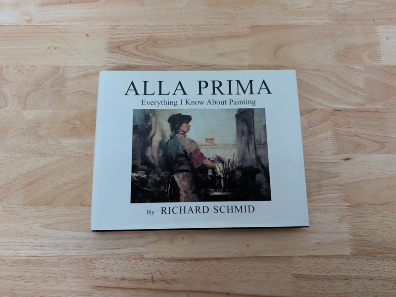 Alla Prima : Everything I Know about Painting, Richard Schmid (1998, Hardcover)