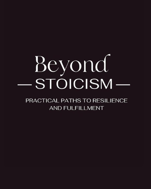 Beyond Stoicism: Practical Paths to Resilience and Fulfillment by Matthias Draxl