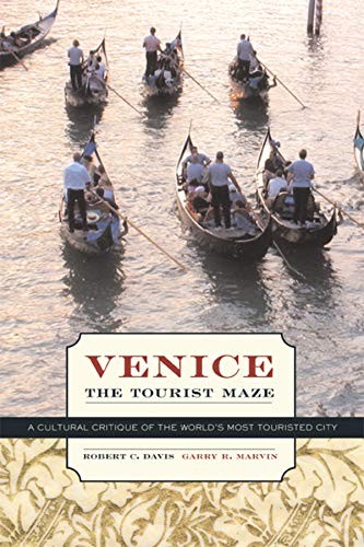 VENICE, THE TOURIST MAZE: A CULTURAL CRITIQUE OF THE By Robert C. Davis & Garry
