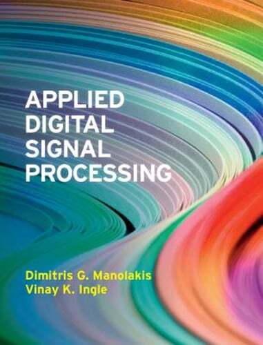 Applied Digital Signal Processing: Theory and Practice by Dimitris G. Manolakis